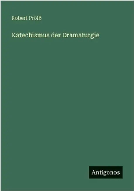 Katechismus der Dramaturgie by Prölß, Robert