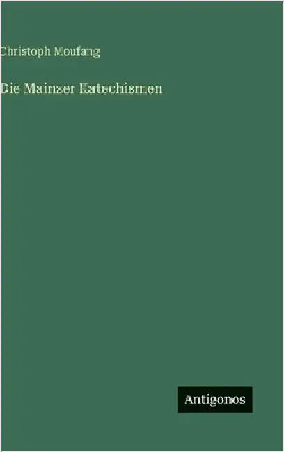 Die Mainzer Katechismen by Moufang, Christoph