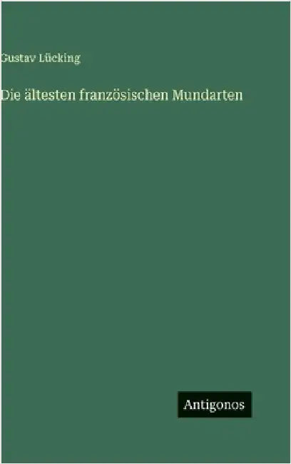 Die ältesten französischen Mundarten by Lücking, Gustav