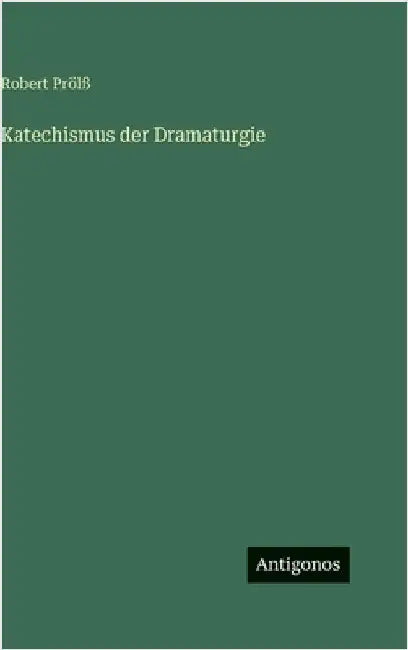 Katechismus der Dramaturgie by Prölß, Robert