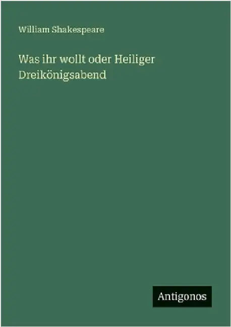 Was ihr wollt oder Heiliger Dreikönigsabend by Shakespeare, William