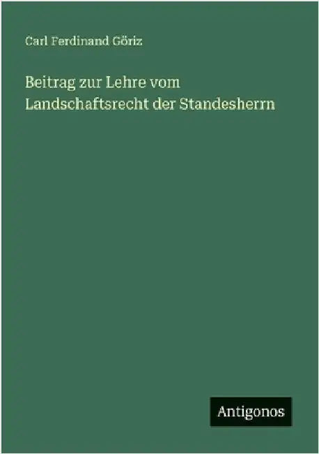Beitrag zur Lehre vom Landschaftsrecht der Standesherrn by Göriz, Carl Ferdinand