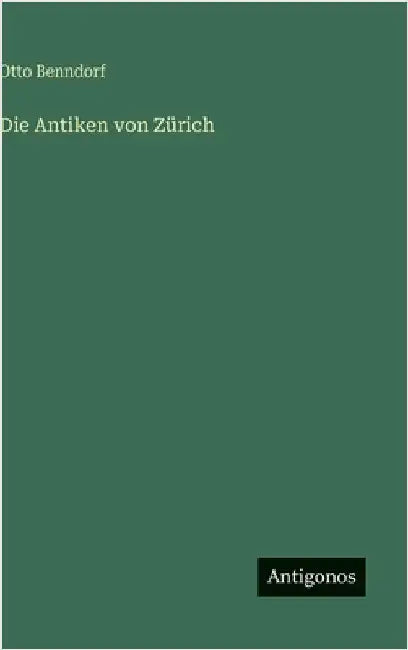Die Antiken von Zürich by Benndorf, Otto