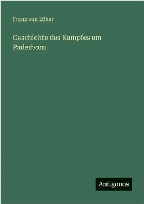 Geschichte des Kampfes um Paderborn by Löher, Franz Von