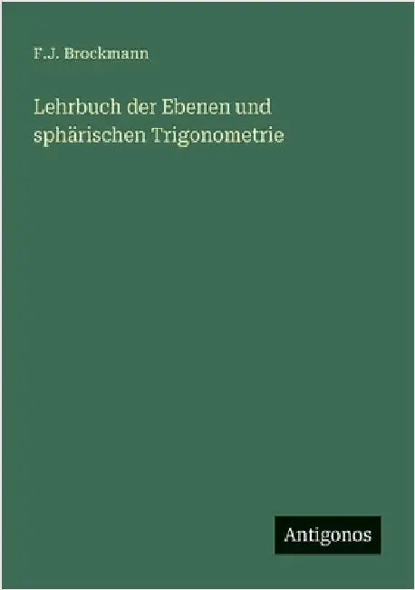Lehrbuch der Ebenen und sphärischen Trigonometrie by Brockmann, F. J.