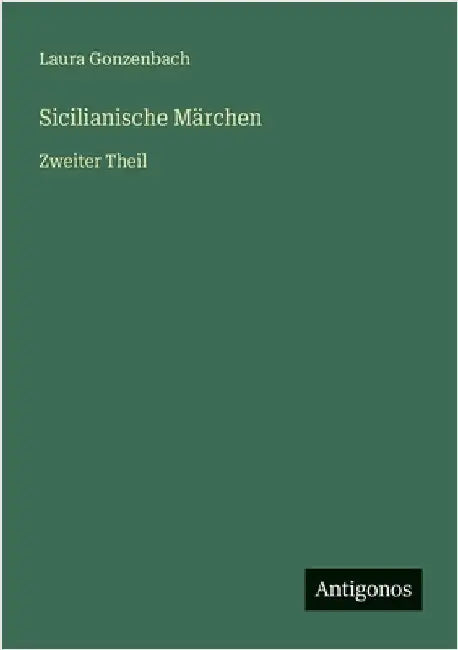 Sicilianische Märchen: Zweiter Theil by Gonzenbach, Laura