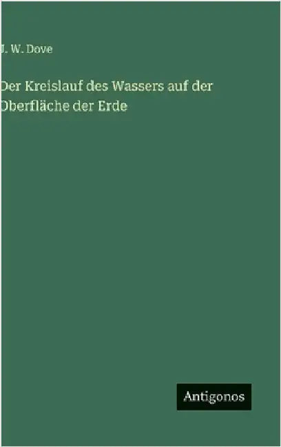 Der Kreislauf des Wassers auf der Oberfläche der Erde by Dove, J. W.