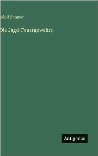 Die Jagd-Feuergewehre by Zimmer, Adolf