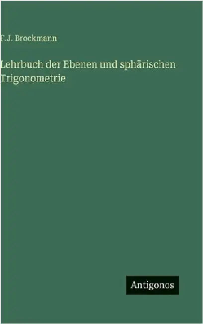 Lehrbuch der Ebenen und sphärischen Trigonometrie by Brockmann, F. J.