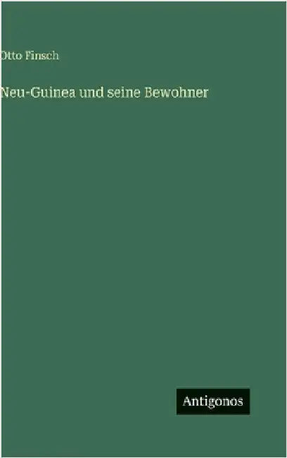 Neu-Guinea und seine Bewohner by Finsch, Otto