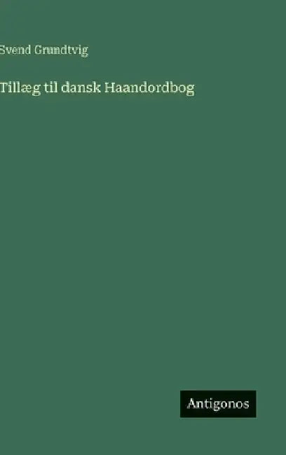 Tillæg til dansk Haandordbog by Grundtvig, Svend