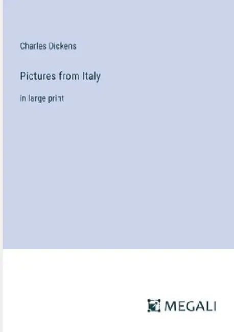 Pictures from Italy: in large print by Charles Dickens