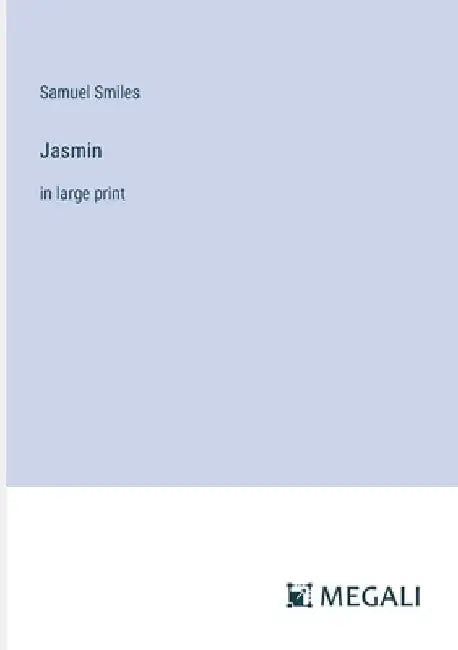 Jasmin: in large print by Samuel Smiles