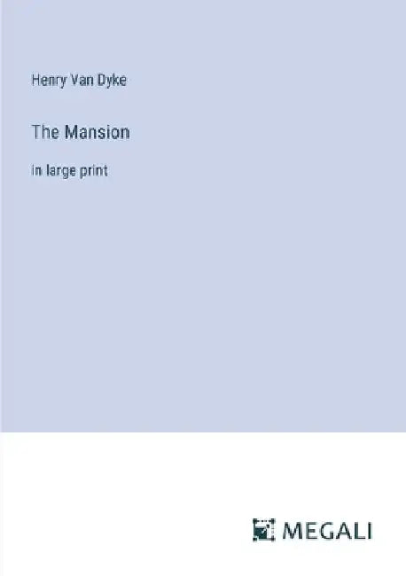 The Mansion: in large print by Henry Van Dyke