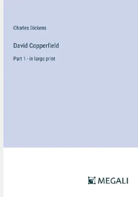 David Copperfield: Part 1 - in large print by Charles Dickens