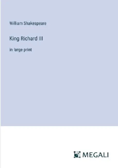 King Richard III: in large print by William Shakespeare