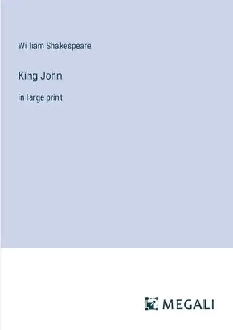 King John: in large print by William Shakespeare