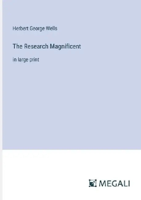 The Research Magnificent: in large print by Herbert George Wells