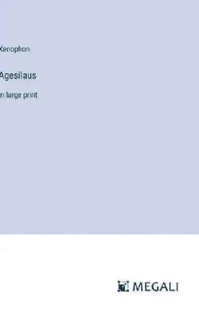 Agesilaus: in large print by Xenophon