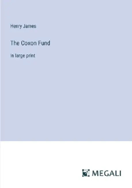 The Coxon Fund: in large print by Henry James