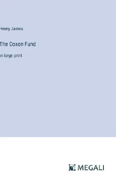 The Coxon Fund: in large print by Henry James