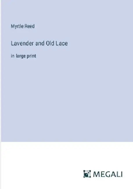 Lavender and Old Lace: in large print by Myrtle Reed