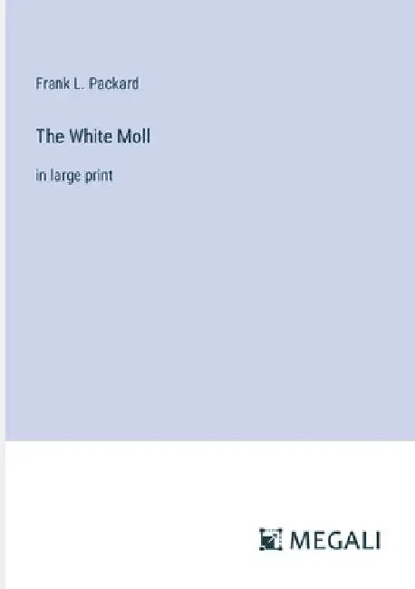 The White Moll: in large print by Frank L. Packard