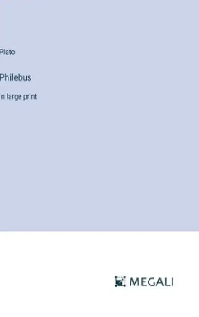 Philebus: in large print by Plato
