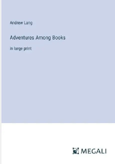Adventures Among Books: in large print by Andrew Lang