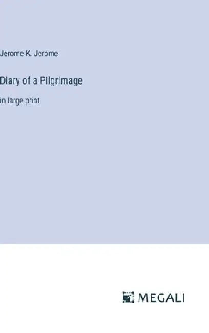 Diary of a Pilgrimage: in large print by Jerome K. Jerome