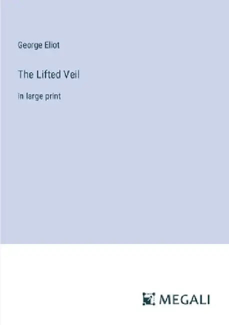 The Lifted Veil: in large print by George Eliot