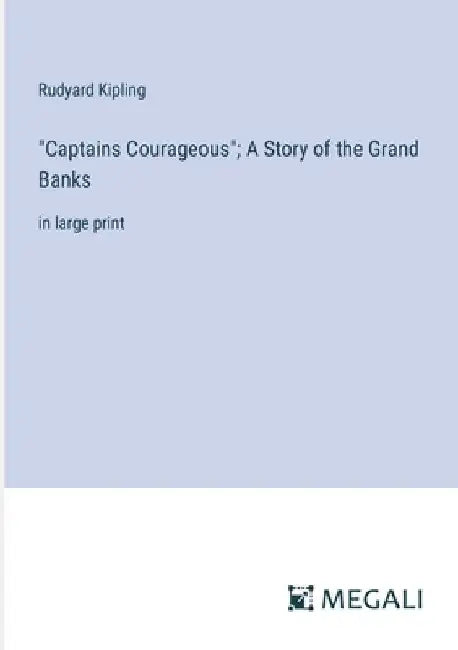 "Captains Courageous"; A Story of the Grand Banks: in large print by Rudyard Kipling