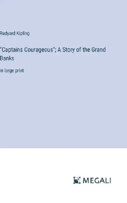 "Captains Courageous"; A Story of the Grand Banks: in large print by Rudyard Kipling