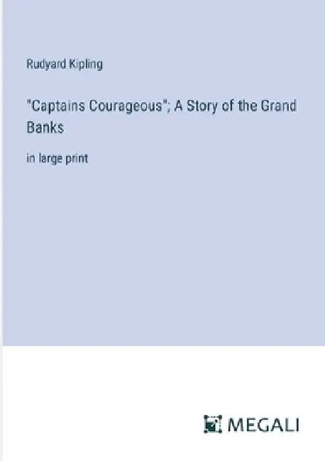 "Captains Courageous"; A Story of the Grand Banks: in large print by Rudyard Kipling