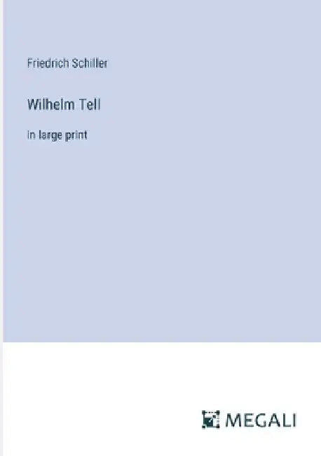 Wilhelm Tell: in large print by Friedrich Schiller