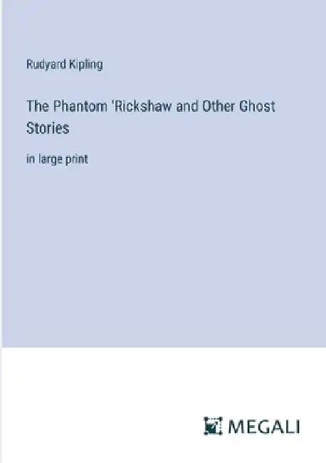 The Phantom 'Rickshaw and Other Ghost Stories: in large print by Rudyard Kipling