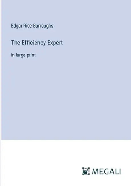 The Efficiency Expert: in large print by Edgar Rice Burroughs