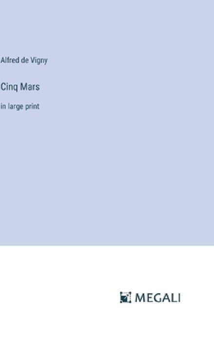Cinq Mars: in large print by Alfred De Vigny