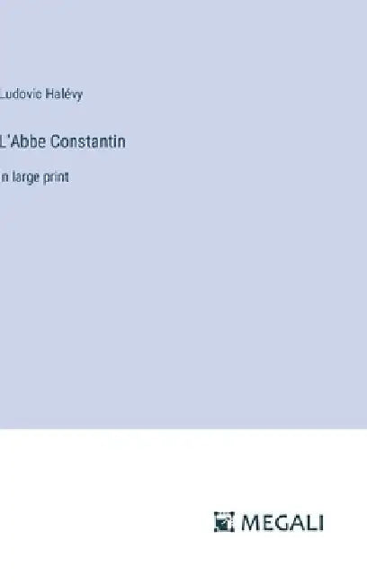 L'Abbe Constantin: in large print by Ludovic Halévy