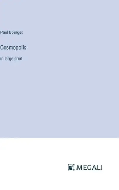 Cosmopolis: in large print by Paul Bourget