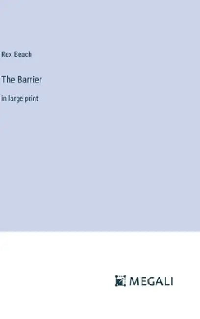 The Barrier: in large print by Rex Beach