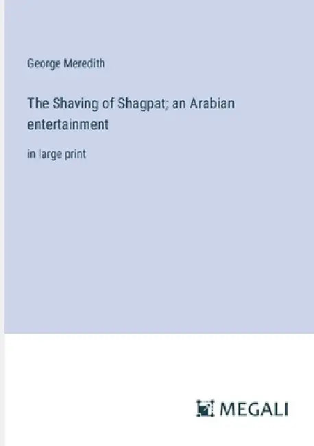 The Shaving of Shagpat; an Arabian entertainment: in large print by George Meredith