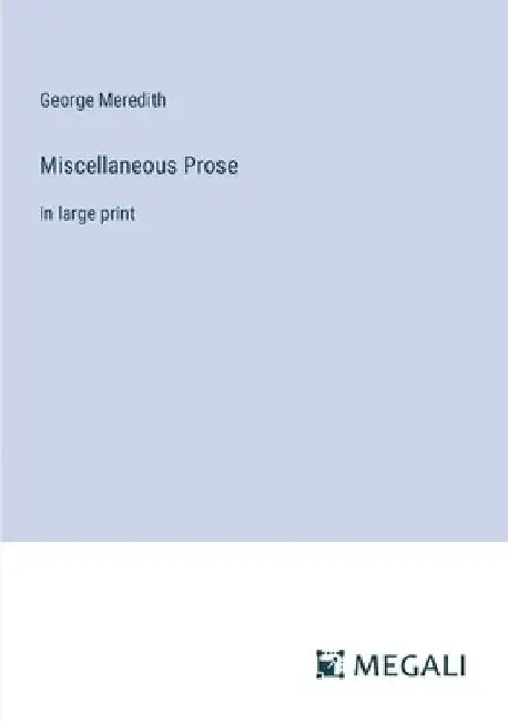 Miscellaneous Prose: in large print by George Meredith