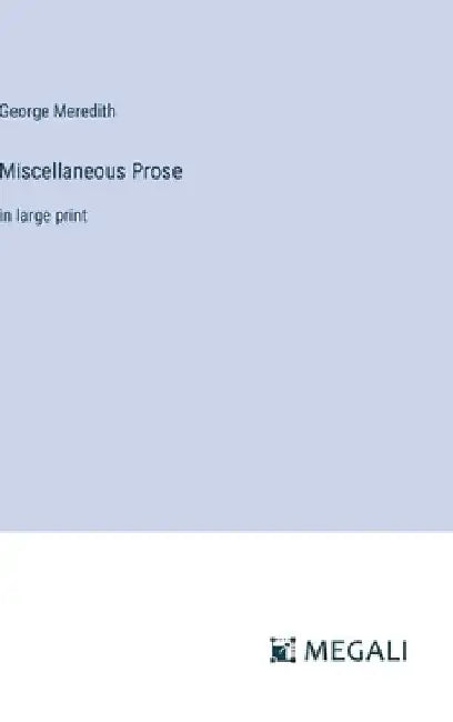 Miscellaneous Prose: in large print by George Meredith