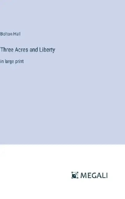 Three Acres and Liberty: in large print by Bolton Hall