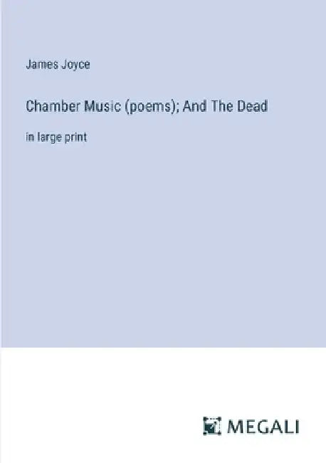 Chamber Music (poems); And The Dead: in large print by James Joyce
