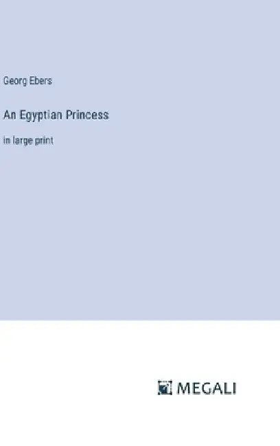 An Egyptian Princess: in large print by Georg Ebers
