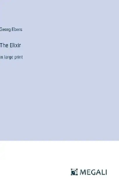 The Elixir: in large print by Georg Ebers