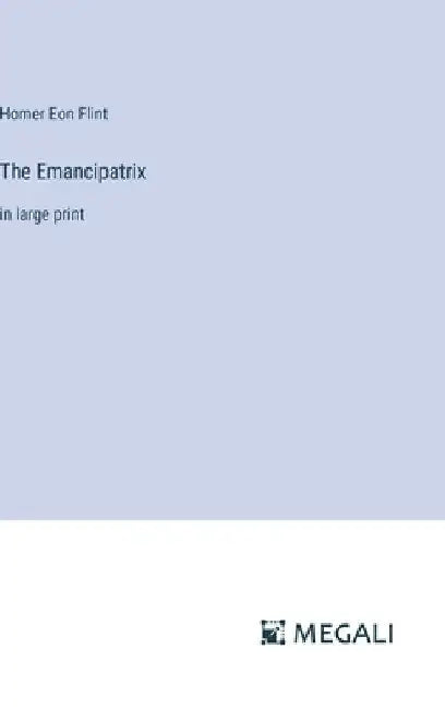 The Emancipatrix: in large print by Homer Eon Flint