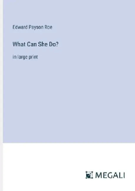What Can She Do?: in large print by Edward Payson Roe